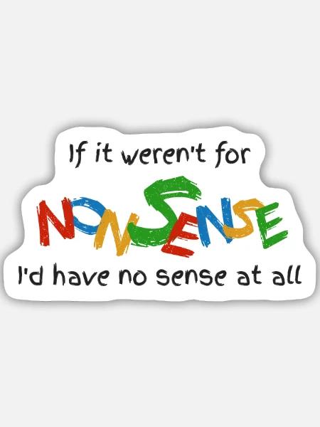 Wenn es keinen Unsinn gäbe - Sticker Größe M (15 x 15 cm) - Mattweiß