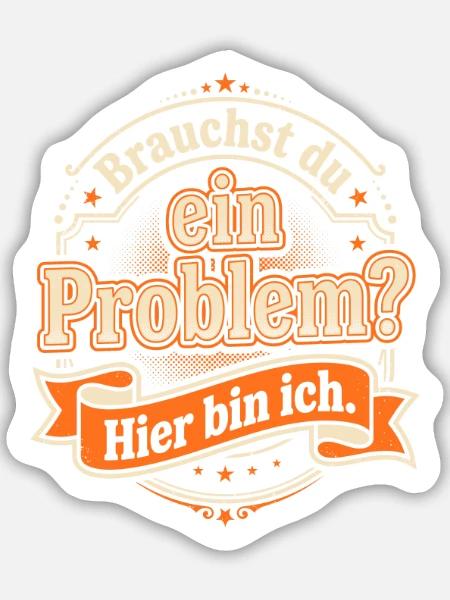 Sarkasmus Spruch - Brauchst du ein Problem? - Sticker Größe M (15 x 15 cm) - Mattweiß