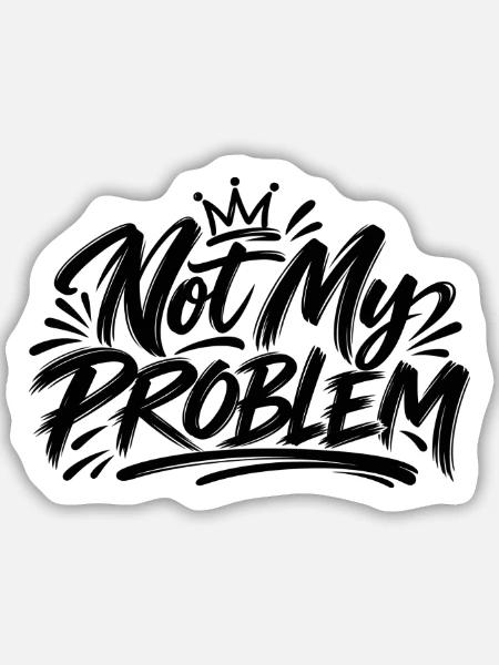 Not my Problem - Sticker Größe M (15 x 15 cm) - Mattweiß