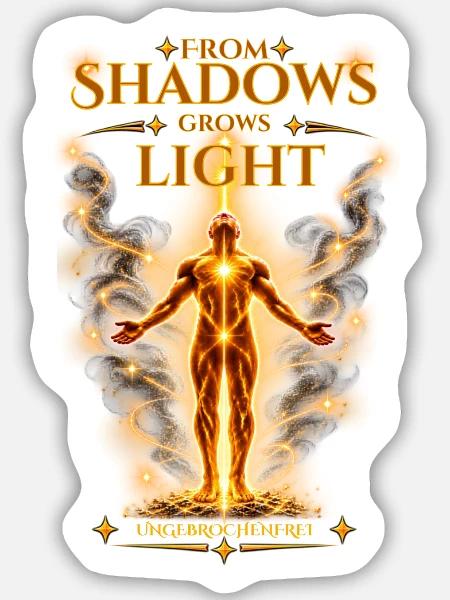 From Shadows Grows Light – Ungebrochenfrei - Sticker Größe M (15 x 15 cm) - Mattweiß