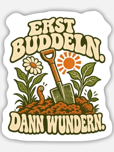 Erst Buddeln, Dann Wunder(n) - Sticker Größe M (15 x 15 cm) - Mattweiß