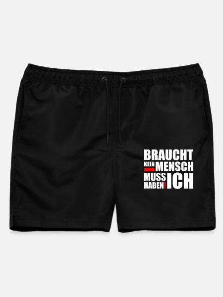 Braucht Kein Mensch Muss Ich Haben - Männer Badeshorts - Schwarz