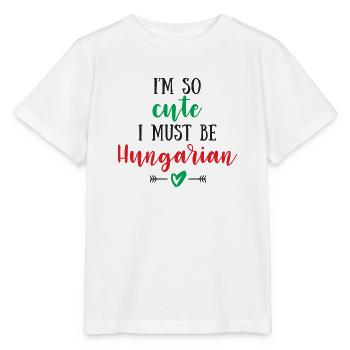 I Am So Cute I Must Be Hungarian – Baby & Kids - Stanley/Stella MINI CREATOR Kids’ T-Shirt - white - Front - Maike (125cm)