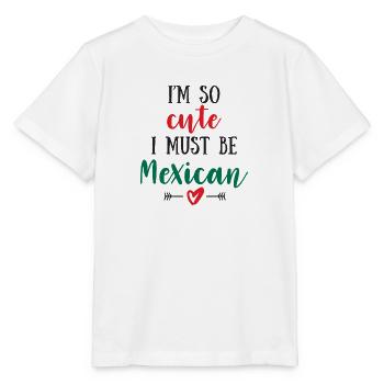 I Am So Cute I Must Be Mexican – Baby & Kids - Stanley/Stella MINI CREATOR Kids’ T-Shirt - white - Front - Maike (125cm)