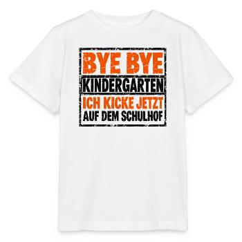 Bye bye Kindergarten - Ich kicke jetzt auf dem Sch - Stanley/Stella Kinder T-Shirt MINI CREATOR  - Weiß - Vorne - Maike (125cm)