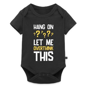 Hang On Let Me Overthink This Lustiger Spruch - Baby Premium Kurzarmbody - Schwarz - Vorne