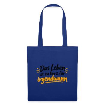 Leben ist zu kurz für irgendwann - Stoffbeutel - Royalblau - Vorne