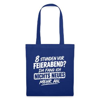 Acht Stunden vor Feierabend da fange ich nichts ne - Stoffbeutel - Royalblau - Vorne