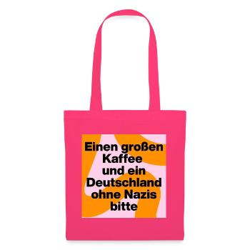 KAFFEE UND DEUTSCHLAND OHNE NAZIS BITTE, FCK NZS - Stoffbeutel - Azalea - Vorne