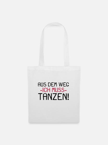 Aus dem Weg ich muss tanzen - Stoffbeutel - Weiß