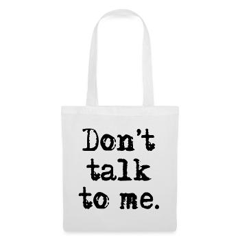 Don't talk to me. - Stoffbeutel - Weiß - Vorne