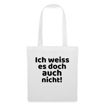 Ich weiss es doch auch nicht! - Stoffbeutel - Weiß - Vorne
