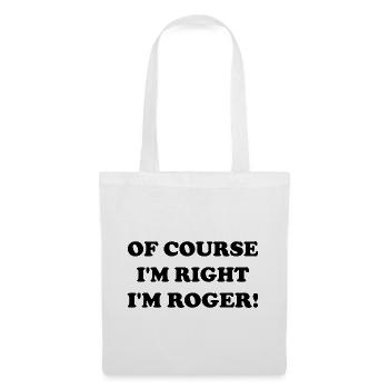 Natürlich habe ich Recht, ich bin Roger - Stoffbeutel - Weiß - Vorne