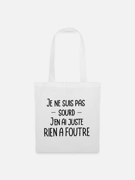 je ne suis pas sourd, j'en ai juste rien a foutre - Sac en tissu - blanc