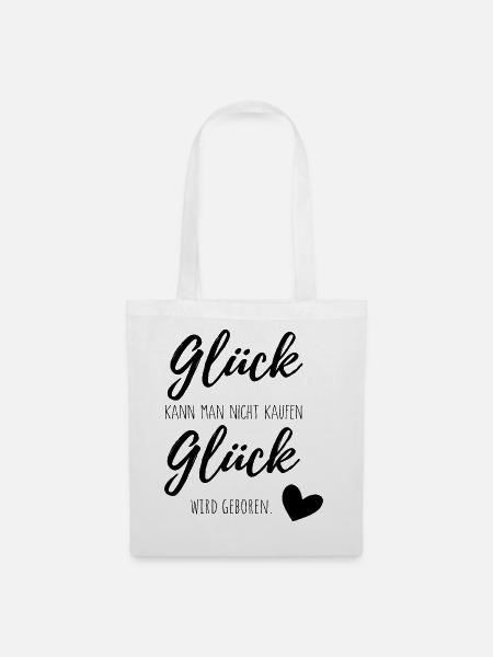 Glück kann man nicht kaufen, Glück wird geboren. - Stoffbeutel - Weiß