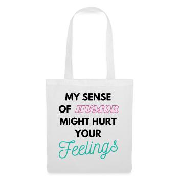 My Sense of humor might hurt your Feelings - Stoffbeutel - Weiß - Vorne