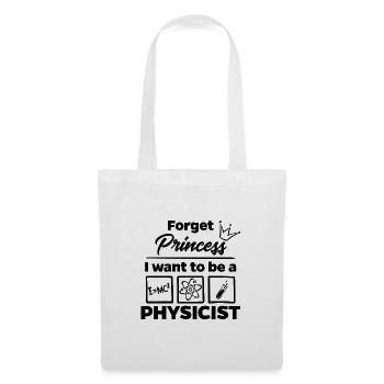 Forget Princess - I want to be a Physicist - Stoffbeutel - Weiß - Vorne