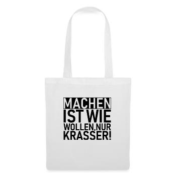 Machen ist wie wollen nur krasser! - Stoffbeutel - Weiß - Vorne