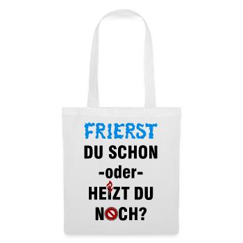 Frierst du schon oder heizt du noch? - Stoffbeutel - Weiß - Vorne