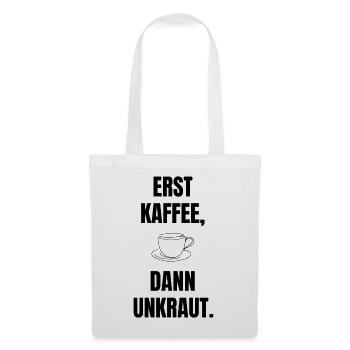 ​Garten Kaffee T-Shirt – Erst Kaffee, Dann Unkraut - Stoffbeutel - Weiß - Vorne