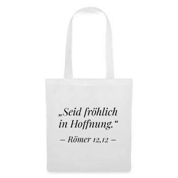 Römer 12,12 Bibelvers: Seid fröhlich in Hoffnung - Stoffbeutel - Weiß - Vorne