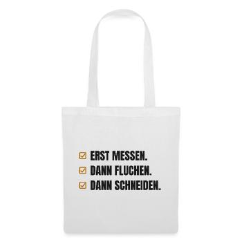 Erst messen. Dann fluchen. Dann schneiden - Stoffbeutel - Weiß - Vorne