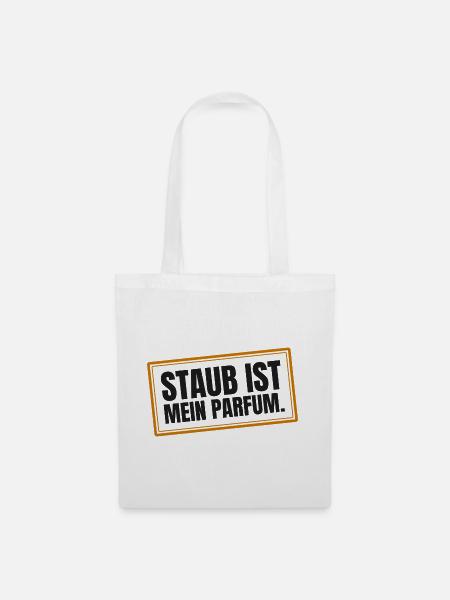 Staub ist mein Parfum - Stoffbeutel - Weiß