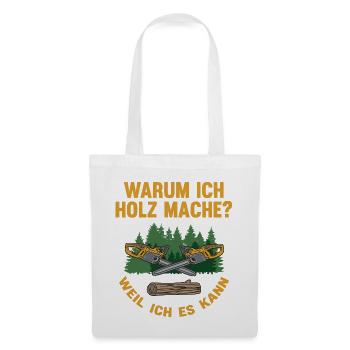 Warum Holz mache – Weil Ich Es Kann - Stoffbeutel - Weiß - Vorne