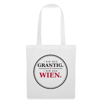 I bin ned grantig, i bin aus Wien - Wienerisch - Stoffbeutel - Weiß - Vorne