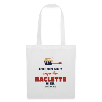 Nur wegen dem Raclette hier – Silvester 2026 - Stoffbeutel - Weiß - Vorne