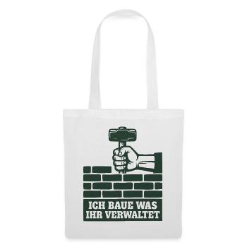 Handwerk Shirt Ich baue was ihr verwaltet - Stoffbeutel - Weiß - Vorne