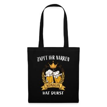 Zapft ihr Narren die Königin hat Durst - Stoffbeutel - Schwarz - Vorne