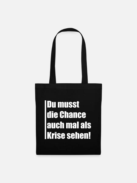 Du musst die Chance auch mal Krise sehen - Stoffbeutel - Schwarz