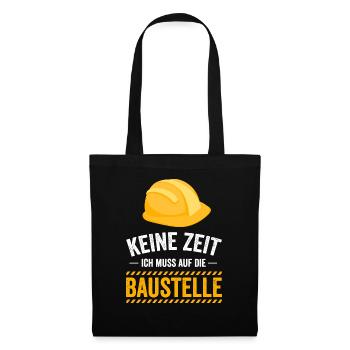 Keine Zeit ich muss auf die Baustelle - Stoffbeutel - Schwarz - Vorne