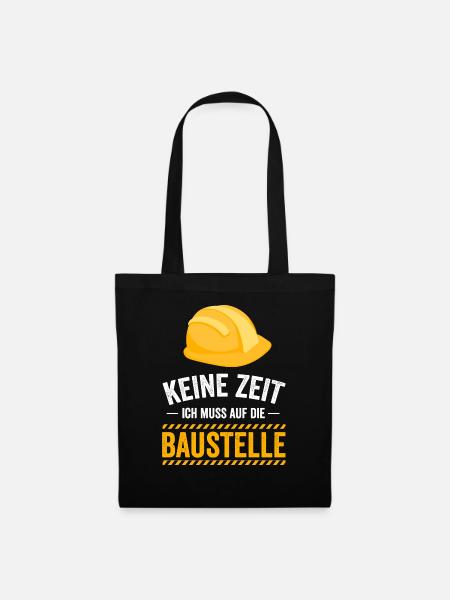 Keine Zeit ich muss auf die Baustelle - Stoffbeutel - Schwarz