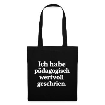 Ich habe pädagogisch wertvoll geschrien. (weiß) - Stoffbeutel - Schwarz - Vorne