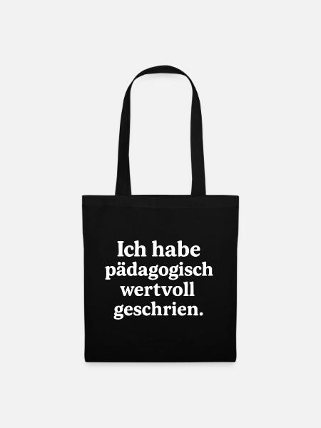 Ich habe pädagogisch wertvoll geschrien. (weiß) - Stoffbeutel - Schwarz