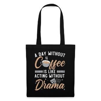 Ein Tag ohne Kaffee ist wie Schauspielerei ohne Dr - Stoffbeutel - Schwarz - Vorne