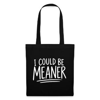 I Could Be Meaner - Stoffbeutel - Schwarz - Vorne