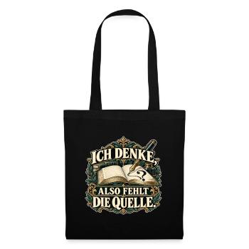 Ich denke, also fehlt die Quelle - Stoffbeutel - Schwarz - Vorne