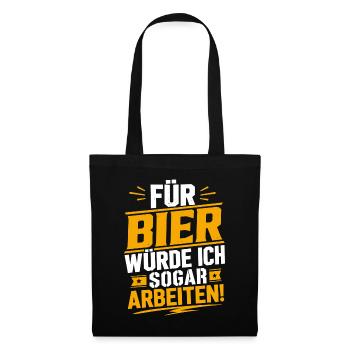 Für Bier würde ich sogar arbeiten - Stoffbeutel - Schwarz - Vorne