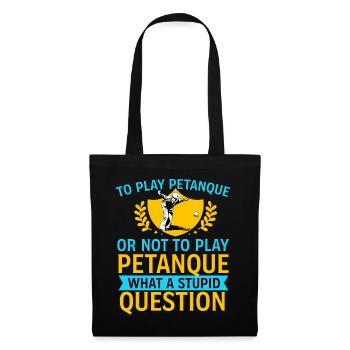 To Play Petanque Or Not – Lustiger Boule Spruch - Stoffbeutel - Schwarz - Vorne