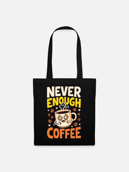 Kaffeehumor – Never Enough Coffee - Stoffbeutel - Schwarz