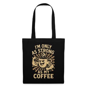 I'm Only As Strong As My Coffee - Stoffbeutel - Schwarz - Vorne