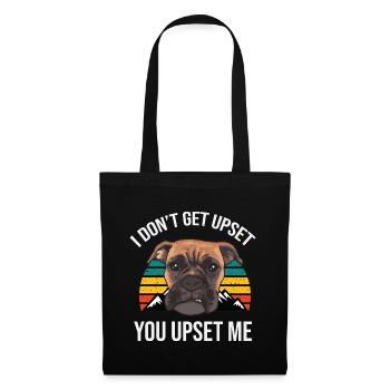 I Don't Get Upset, You Upset Me – Boxer Hund - Stoffbeutel - Schwarz - Vorne