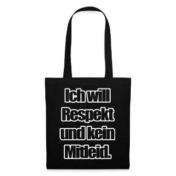 Ich will Respekt und kein Mitleid - Stoffbeutel - Schwarz - Vorne