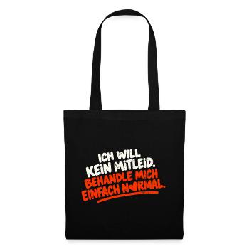 ICH WILL KEIN MITLEID BEHANDLE MICH EINFACH NORMAL - Stoffbeutel - Schwarz - Vorne