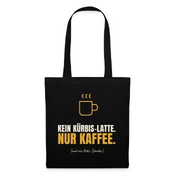 Kein Kürbis-Latte nur Kaffee - Stoffbeutel - Schwarz - Vorne