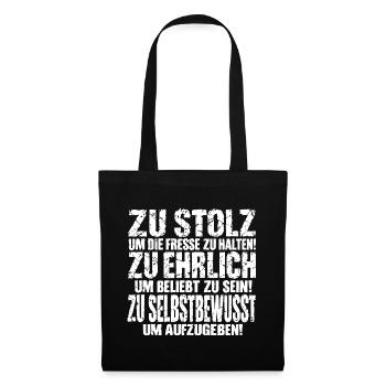 Zu stolz um die Fresse zu halten! Zu ehrlich um... - Stoffbeutel - Schwarz - Vorne