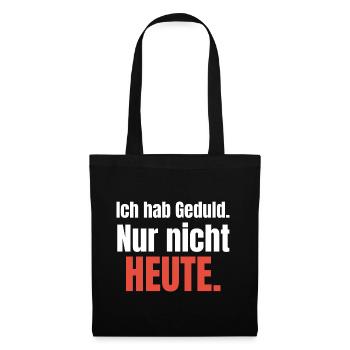 Ich hab Geduld. Nur nicht heute. - Stoffbeutel - Schwarz - Vorne